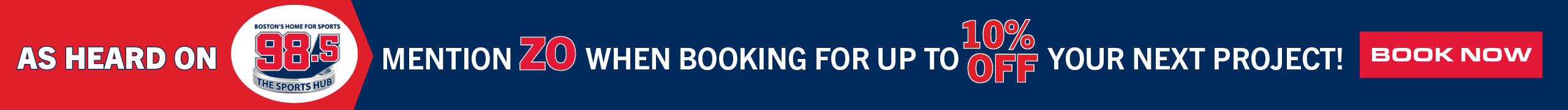 As Heard on 98.5 The Sports Hub - Mention ZO when booking for up to 10% off your next project